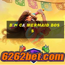 bắn cá Mermaid boss