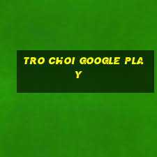 tro choi google play