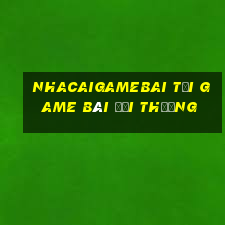 Nhacaigamebai Tại Game Bài Đổi Thưởng