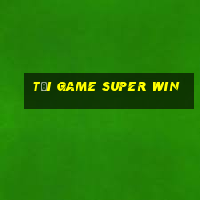 tải game super win