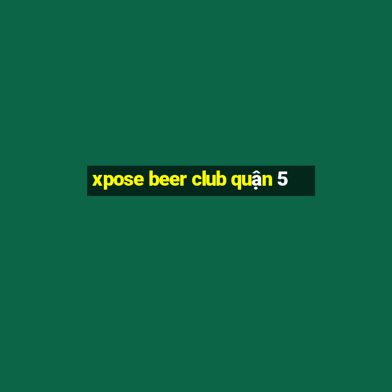 xpose beer club quận 5