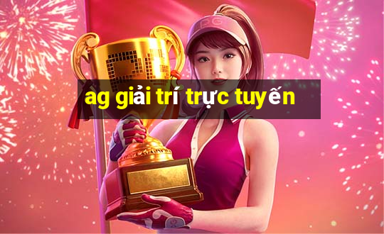 ag giải trí trực tuyến