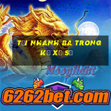 Tải nhanh ba trong kỳ xổ số