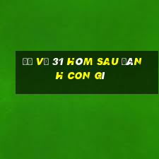 đề về 31 hôm sau đánh con gì