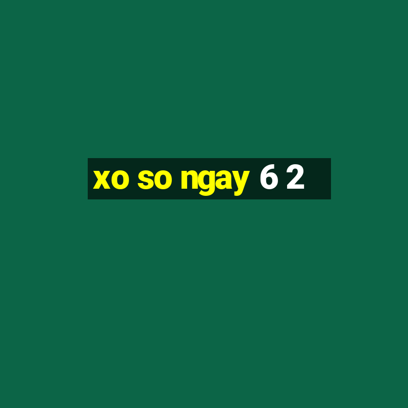 xo so ngay 6 2