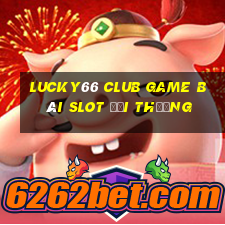 Lucky66 Club Game Bài Slot Đổi Thưởng