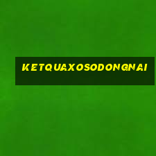 ketquaxosodongnai