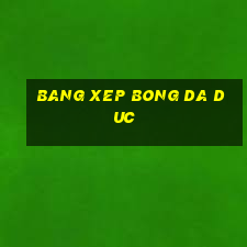 bang xep bong da duc