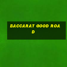 baccarat good road