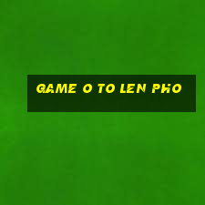 game o to len pho