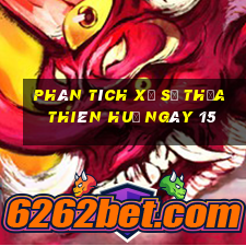 Phân tích Xổ Số thừa thiên huế ngày 15