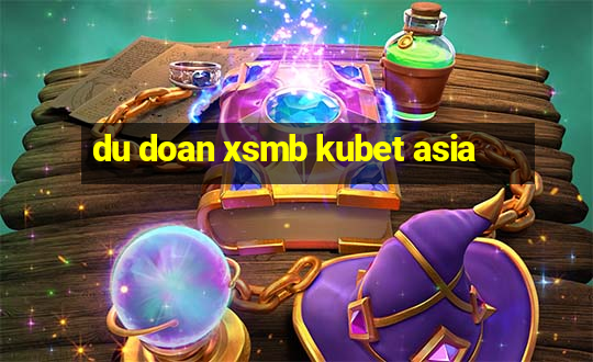 du doan xsmb kubet asia