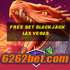 free bet blackjack las vegas