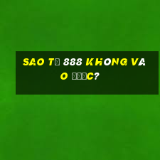 Sao Tổ 888 không vào được?