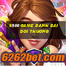 s500 game danh bai doi thuong