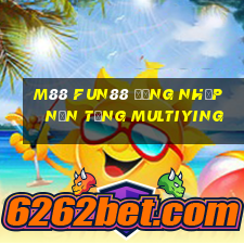 M88 Fun88 đăng nhập nền tảng Multiying