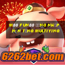 M88 Fun88 đăng nhập nền tảng Multiying