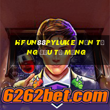 HFun88pyLuke Nền tảng đầu tư mạng