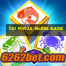 tai ninja shool hack