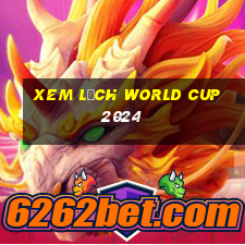 xem lịch world cup 2024