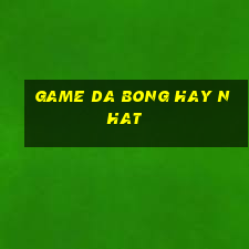 game da bong hay nhat