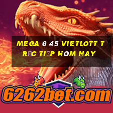 mega 6 45 vietlott trực tiếp hôm nay