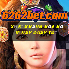 xổ số khánh hòa hôm nay quay thử