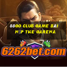 88Go Club Game Bài Nạp The Garena