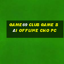 Game69 Club Game Bài Offline Cho Pc