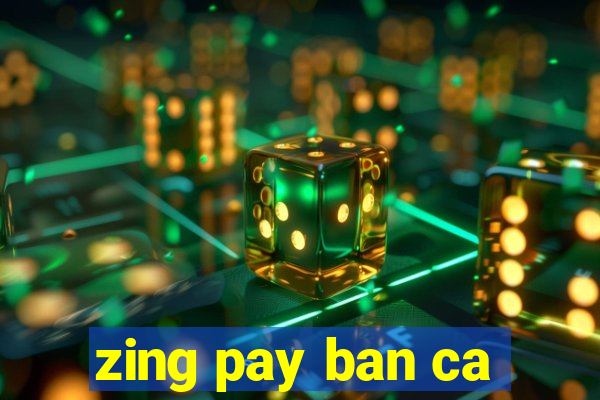 zing pay ban ca