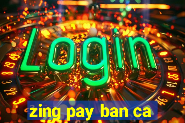 zing pay ban ca