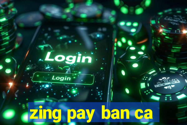 zing pay ban ca