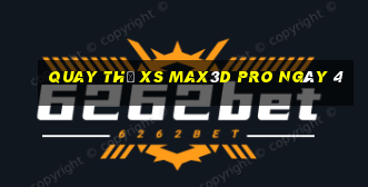 Quay thử xs Max3D Pro ngày 4