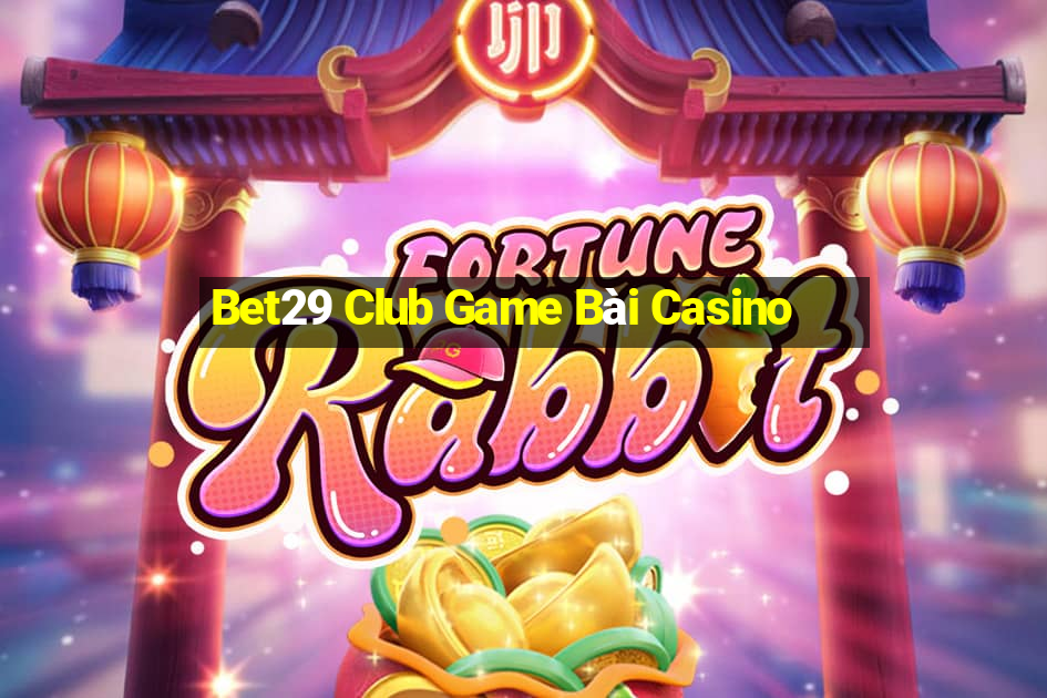 Bet29 Club Game Bài Casino