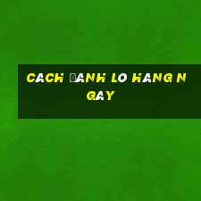 cách đánh lô hàng ngày