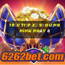 Trực tiếp Xổ Số quảng ninh ngày 6