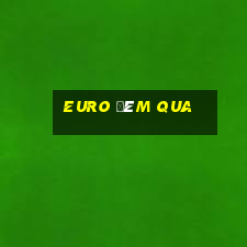 euro đêm qua