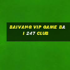 Baivang Vip Game Bài 247 Club