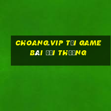 Choang.Vip Tại Game Bài Đổi Thưởng