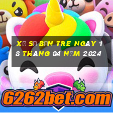 xổ số bến tre ngày 18 tháng 04 năm 2024