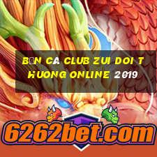 bắn cá club zui doi thuong online 2019