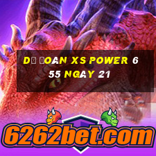 Dự đoán XS power 6 55 ngày 21