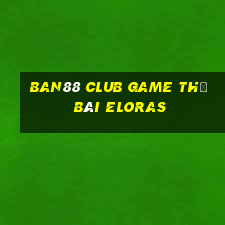 Ban88 Club Game Thẻ Bài Eloras