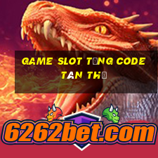 game slot tặng code tân thủ