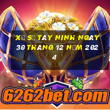 xổ số tây ninh ngày 30 tháng 12 năm 2024