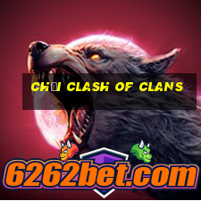 chơi clash of clans