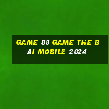 Game 88 Game The Bài Mobile 2024