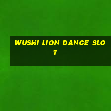 wushi lion dance slot