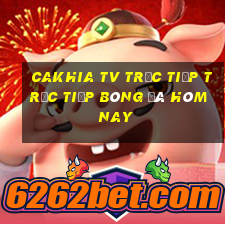 cakhia tv trực tiếp trực tiếp bóng đá hôm nay