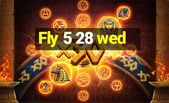 Fly 5 28 wed